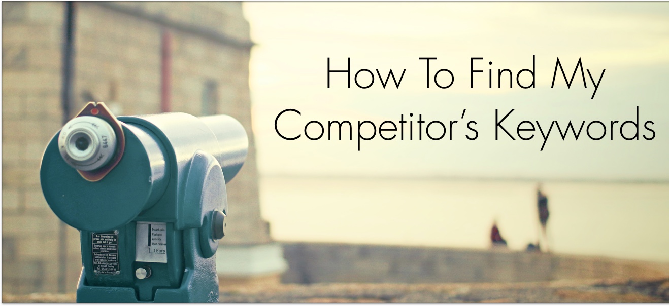 What Keywords Are My Competitor’s Using Find Competitors Keywords